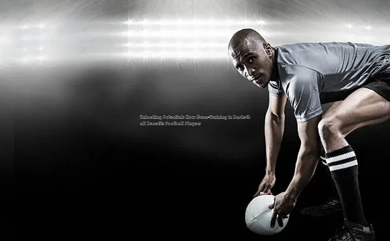 加拿大pc28平台app下载百度百聘Unlocking Potential: How Cross-Training in Basketball Benefits Football Players